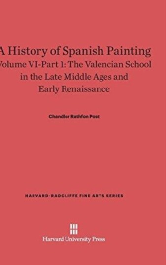 A History of Spanish Painting Volume VI: The Valencian School in the Late Middle Ages and Early Ren