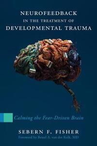 Fisher Sebern F. Neurofeedback in the Treatment of Developmental Trauma Fisher Sebern F. Neurofeedback in the Treatment of Developmental Trauma