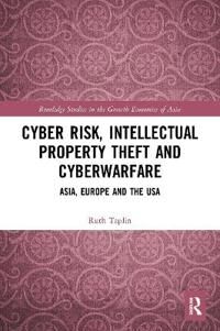 Cyber Risk, Intellectual Property Theft And Cyberwarfare Av Ruth (Centre For Japanese And East Asian Studies London Uk) Taplin