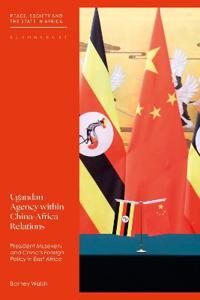 Walsh Barney Ugandan Agency within China-Africa Relations