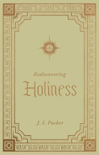 Packer, J. I. Rediscovering Holiness