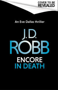Encore In Death: An Eve Dallas Thriller (In Death 56) Av J. D. Robb