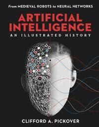 Artificial Intelligence: An Illustrated History Av Clifford A. Pickover