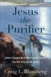 Jesus The Purifier ¿ John`S Gospel And The Fourth Quest For The Historical Jesus Av Craig L. Blomberg