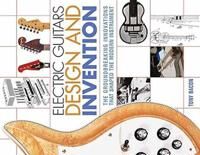 Electric Guitars Design And Invention Av Tony Bacon