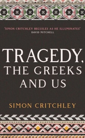 Tragedy, The Greeks And Us Av Simon Critchley