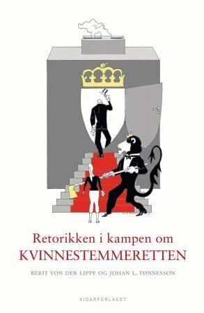 Retorikken I Kampen Om Kvinnestemmeretten Av Berit Von Der Lippe, Johan L. Tønnesson