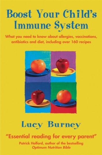 Boost Your Child's Immune System What you need to know about allergies, vaccinations, antibiotics and diet, including over 160 recipes Boost Your Child's Immune System What you need to know about allergies, vaccinations, antibiotics and diet, including over 160 recipes