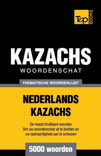 Thematische woordenschat Nederlands Kazachs 5000 woorden