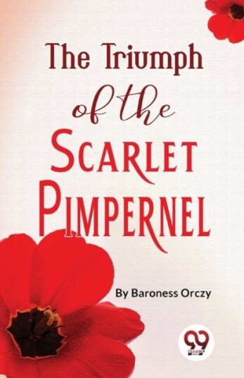 The Triumph of the Scarlet Pimpernel The Triumph of the Scarlet Pimpernel