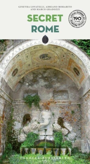 Secret Rome Guide  A guide to the unusual and unfamiliar
