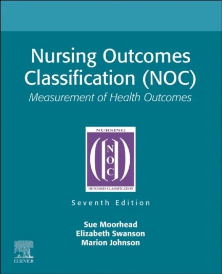 Nursing Outcomes Classification (Noc) Av Sue (Professor Emerita The University Of Iowa College Of Nursing Iowa City Iowa) Moorhead, Elizabeth (Profess Nursing Outcomes Classification (Noc) Av Sue (Professor Emerita The University Of Iowa College Of Nursing Iowa City Iowa) Moorhead, Elizabeth (Profess
