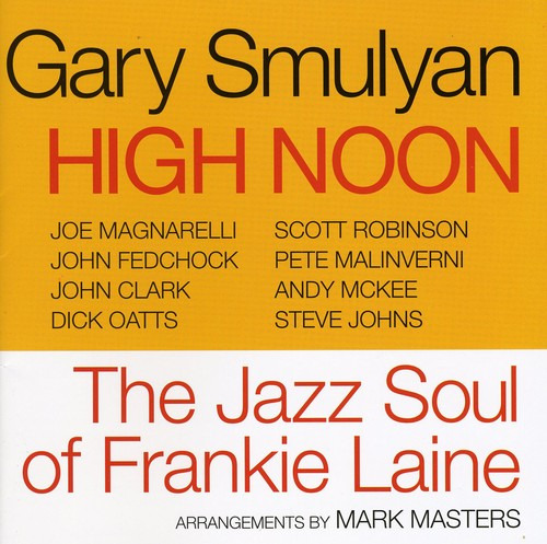 Gary Smulyan High Noon: Jazz Soul Of Frankie Laine CD