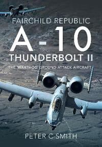 Fairchild Republic A-10 Thunderbolt Ii Av Peter C Smith
