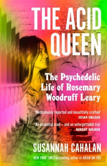 The Acid Queen The Psychedelic Life of Rosemary Woodruff Leary The Acid Queen The Psychedelic Life of Rosemary Woodruff Leary