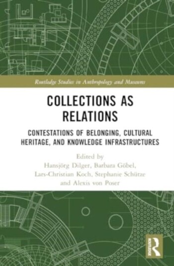 Collections as Relations Contestations of Belonging, Cultural Heritage, and Knowledge Infrastructures