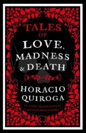 Tales of Love, Madness and Death av Horacio Quiroga