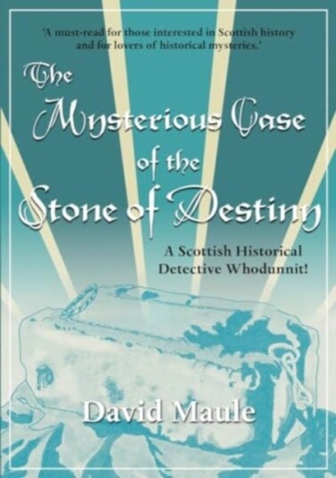 The Mysterious Case of the Stone of Destiny A Scottish Historical Detective Whodunnit!