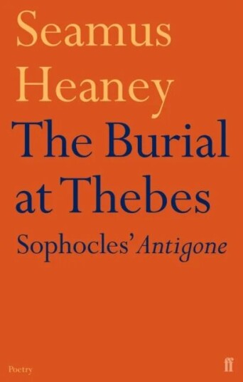 The Burial At Thebes Av Seamus Heaney The Burial At Thebes Av Seamus Heaney