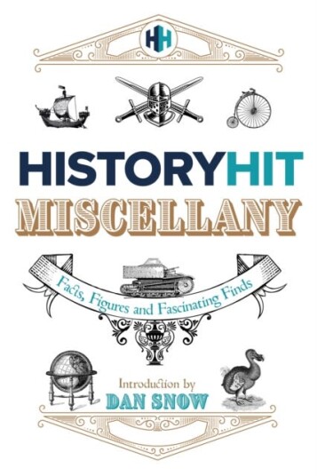 The History Hit Miscellany Of Facts, Figures And Fascinating Finds Introduced By Dan Snow Av History Hit