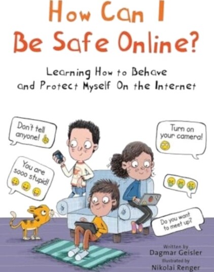 How Can I Be Safe Online? Learning How to Behave and Protect Myself On the Internet How Can I Be Safe Online? Learning How to Behave and Protect Myself On the Internet