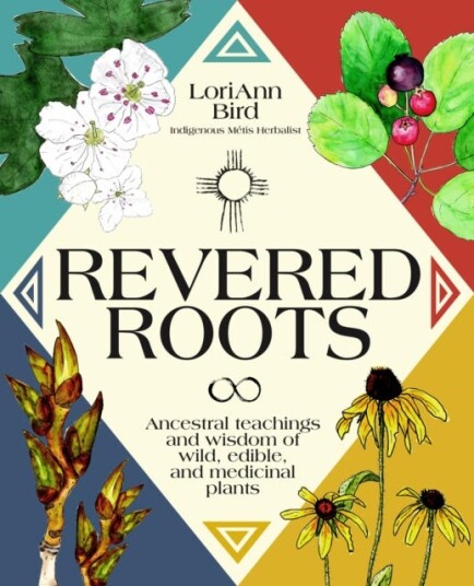 Revered Roots Ancestral Teachings and Wisdom of Wild, Edible, and Medicinal Plants Revered Roots Ancestral Teachings and Wisdom of Wild, Edible, and Medicinal Plants