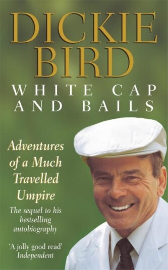 White Cap and Bails  Adventures of a much loved Umpire the sequel to the bestselling autobiography of the legendary late cricket umpire