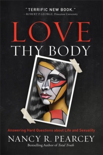 Love Thy Body Av Nancy R. Pearcey
