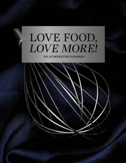 Love Food, Love More Av Silje Merethe Fossnes