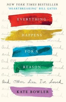 Everything Happens For A Reason And Other Lies I'Ve Loved Av Dr Kate Bowler