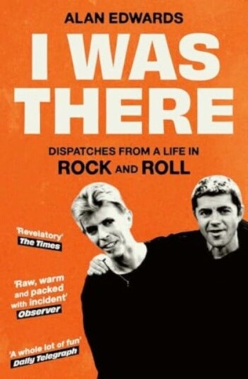 I Was There Dispatches from a Life in Rock and Roll I Was There Dispatches from a Life in Rock and Roll