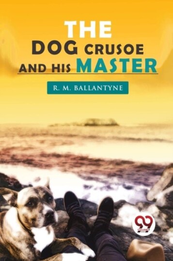 The Dog Crusoe and His Master The Dog Crusoe and His Master