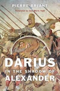 Briant Pierre Darius in the Shadow of Alexander