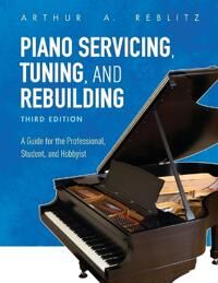 Piano Servicing, Tuning, And Rebuilding Av Arthur A. Reblitz