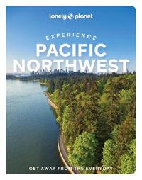 Lonely Planet Experience Pacific Northwest Av Lonely Planet, Bianca Bujan, Lara Dunning, Megan Hill, Michael Kohn, Jennifer Moore