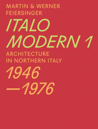 Italomodern 1 - Architecture In Northern Italy 1946-1976 Av Martin Feiersinger, Werner Feiersinger