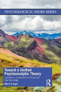 Toward A Unified Psychoanalytic Theory Av Morris N (Distinguished Educator-In-Residence School Of Graduate Psychology California Lutheran University T