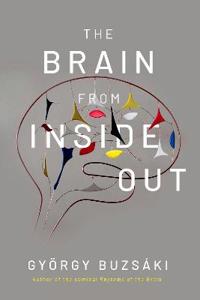 The Brain From Inside Out Av Gyorgy (Biggs Professor Of Neuroscience Biggs Professor Of Neuroscience New York University) Buzsaki