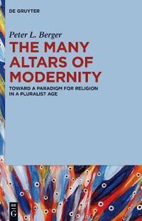 Berger, Peter L. The Many Altars of Modernity (1614517509)