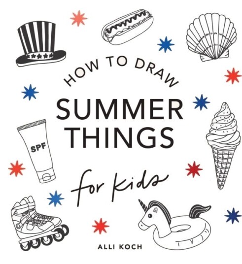 Summer Things: How to Draw Books for Kids featuring Beach Fun Summer Camp Picnics and More Summer Things: How to Draw Books for Kids featuring Beach Fun Summer Camp Picnics and More