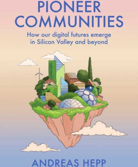 Pioneer Communities  How our Digital Futures Emerge in Silicon Valley and Beyond