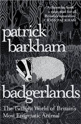 Badgerlands  The Twilight World of Britain’s Most Enigmatic Animal