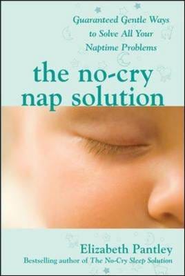 The NoCry Nap Solution: Guaranteed Gentle Ways to Solve All Your Naptime Problems