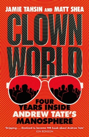 Clown World  Four Years Inside Andrew Tate's Manosphere