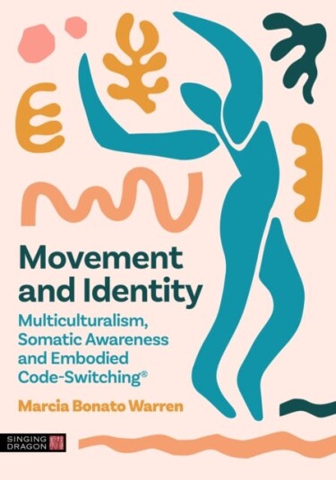 Moving Between Identities Multiculturalism, Somatic Awareness and Embodied CodeSwitching®