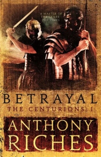 Betrayal: The Centurions I av Anthony Riches