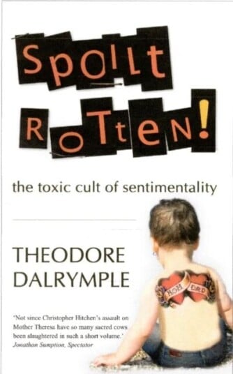 Spoilt Rotten av Theodore Dalrymple Spoilt Rotten av Theodore Dalrymple