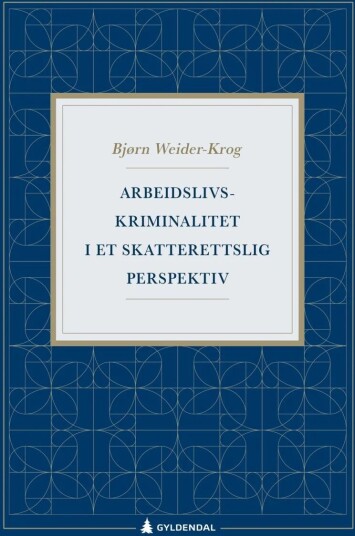Arbeidslivskriminalitet I Et Skatterettslig Perspektiv Av Bjørn Weider-Krog