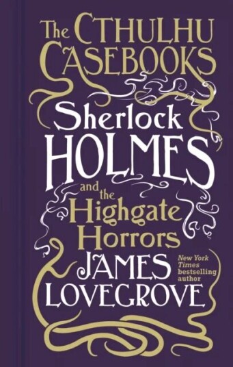Cthulhu Casebooks - Sherlock Holmes And The Highgate Horrors Av James Lovegrove
