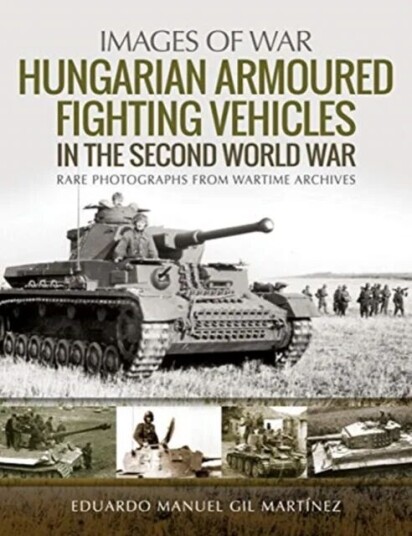 Hungarian Armoured Fighting Vehicles In The Second World War Av Eduardo Manuel Gil Martinez